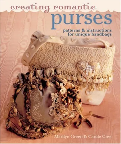 Creating Romantic Purses: Patterns & Instructions for Unique Handbags Paperback – March 4, 2008