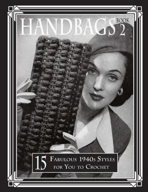 Handbags 2: 15 Fabulous 1940s Styles for You to Crochet Paperback – June 4, 2018